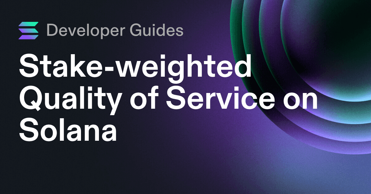 A Guide to Stake-weighted Quality of Service on Solana